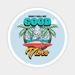 Don't Kill My Vibe Skeleton Surfer Summer Beach Surfing Surf Magnet